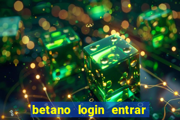 betano login entrar na minha conta